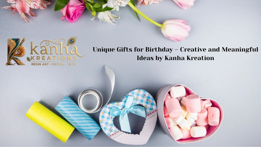 Unique Gifts for Birthday – Creative and Meaningful Ideas by Kanha Kreation